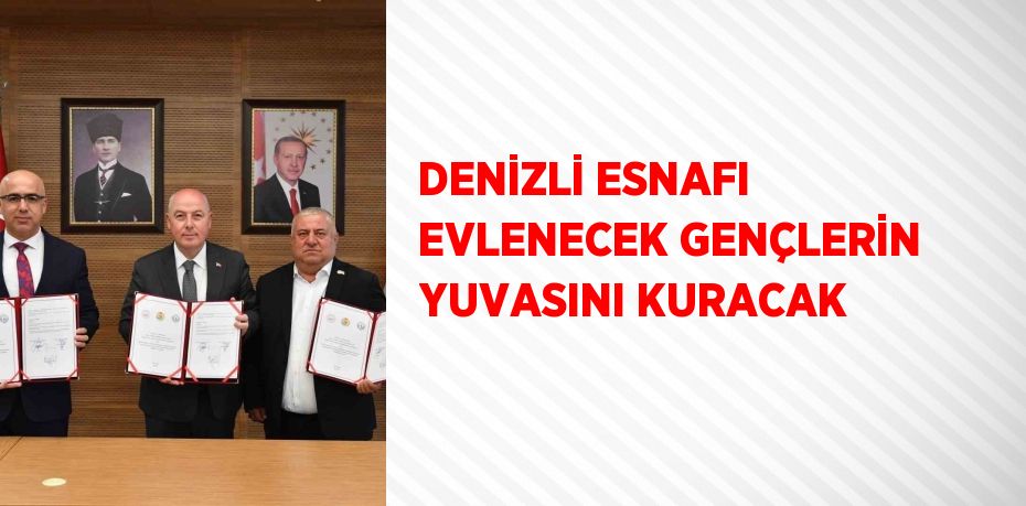 DENİZLİ ESNAFI EVLENECEK GENÇLERİN YUVASINI KURACAK