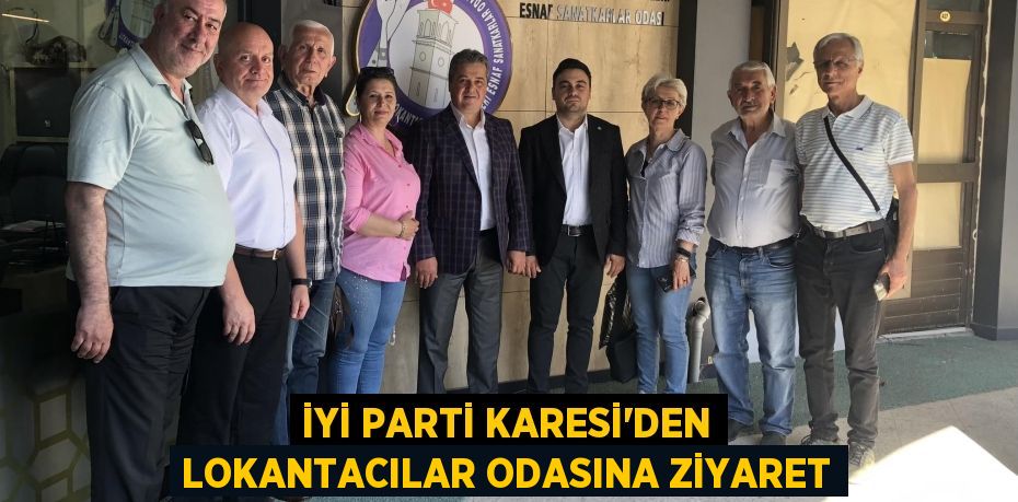 İYİ PARTİ KARESİ'DEN LOKANTACILAR ODASINA ZİYARET