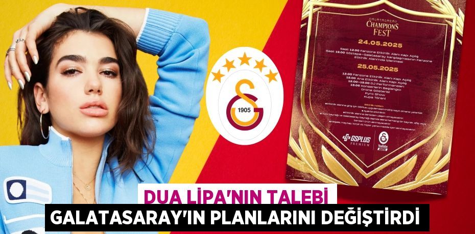 DUA LİPA'NIN TALEBİ GALATASARAY'IN PLANLARINI DEĞİŞTİRDİ