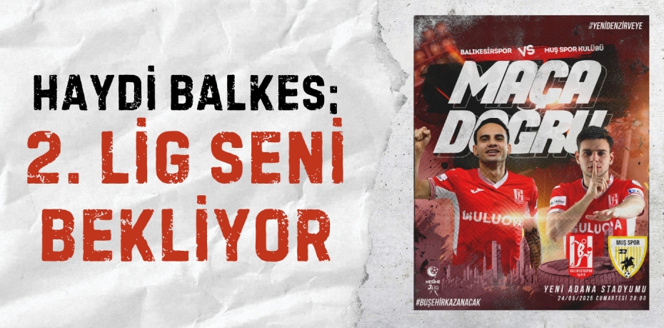 HAYDİ BALKES;  2. LİG SENİ BEKLİYOR