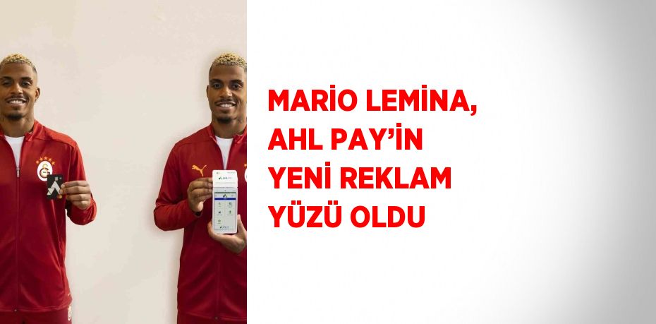 MARİO LEMİNA, AHL PAY’İN YENİ REKLAM YÜZÜ OLDU
