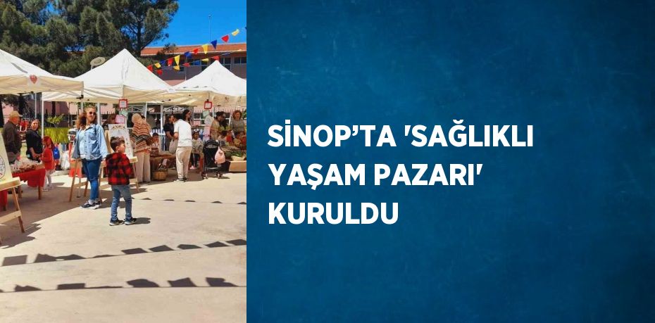 SİNOP’TA 'SAĞLIKLI YAŞAM PAZARI' KURULDU