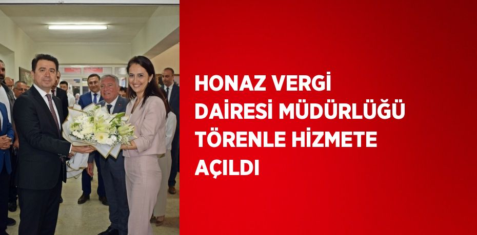 HONAZ VERGİ DAİRESİ MÜDÜRLÜĞÜ TÖRENLE HİZMETE AÇILDI