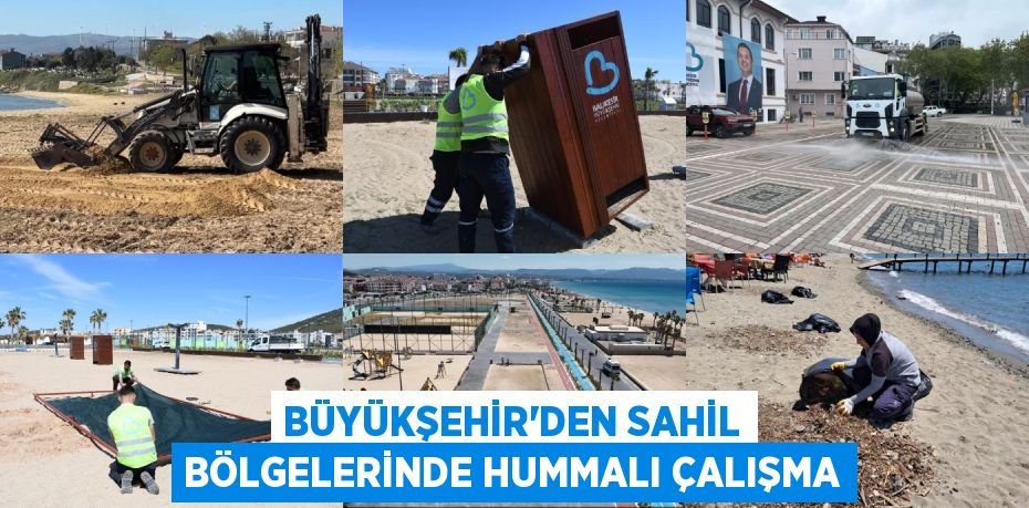BÜYÜKŞEHİR’DEN SAHİL BÖLGELERİNDE HUMMALI ÇALIŞMA