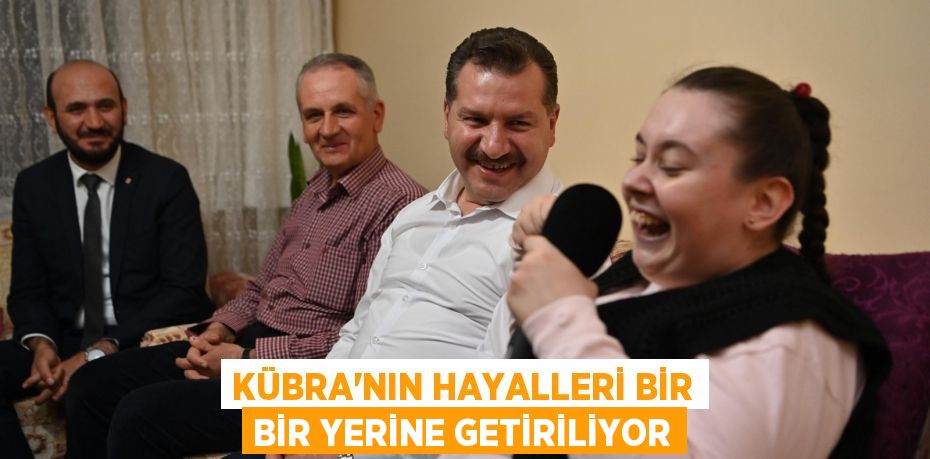 Kübra’nın hayalleri bir bir yerine getiriliyor