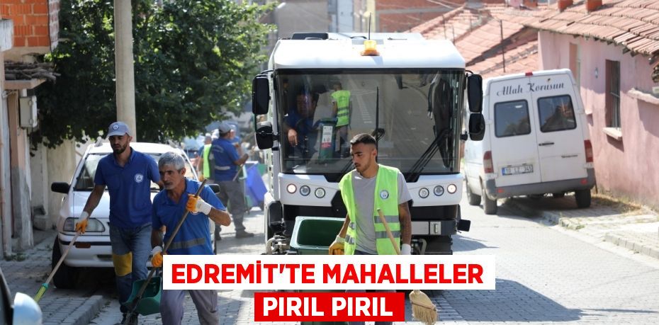 EDREMİT'TE MAHALLELER PIRIL PIRIL