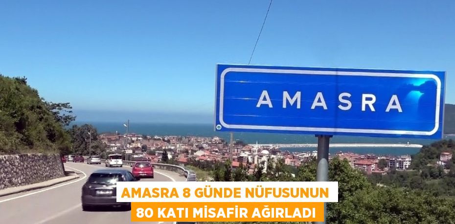 AMASRA 8 GÜNDE NÜFUSUNUN 80 KATI MİSAFİR AĞIRLADI