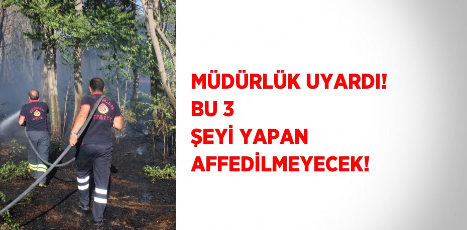 MÜDÜRLÜK UYARDI! BU 3 ŞEYİ YAPAN AFFEDİLMEYECEK!