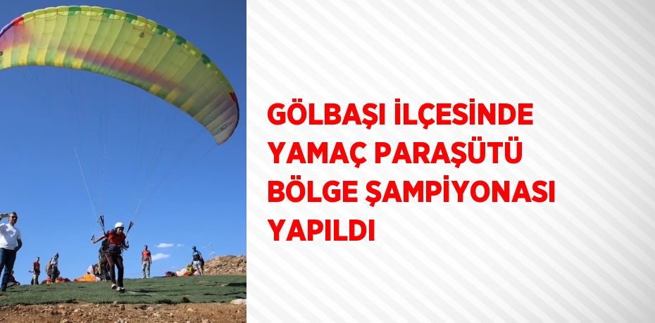 GÖLBAŞI İLÇESİNDE YAMAÇ PARAŞÜTÜ BÖLGE ŞAMPİYONASI YAPILDI