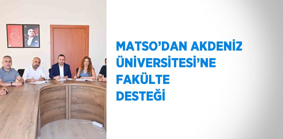 MATSO’DAN AKDENİZ ÜNİVERSİTESİ’NE FAKÜLTE DESTEĞİ