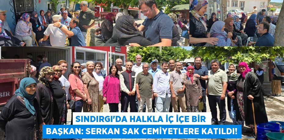 Sındırgı'da Halkla İç İçe Bir Başkan: Serkan Sak Cemiyetlere Katıldı!