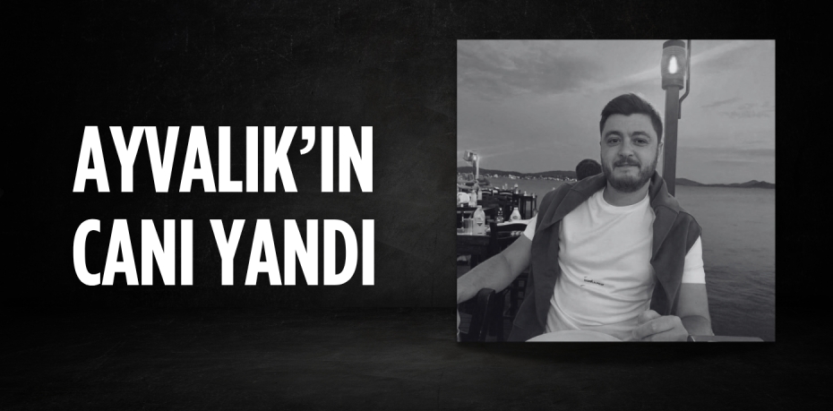 AYVALIK’IN CANI YANDI