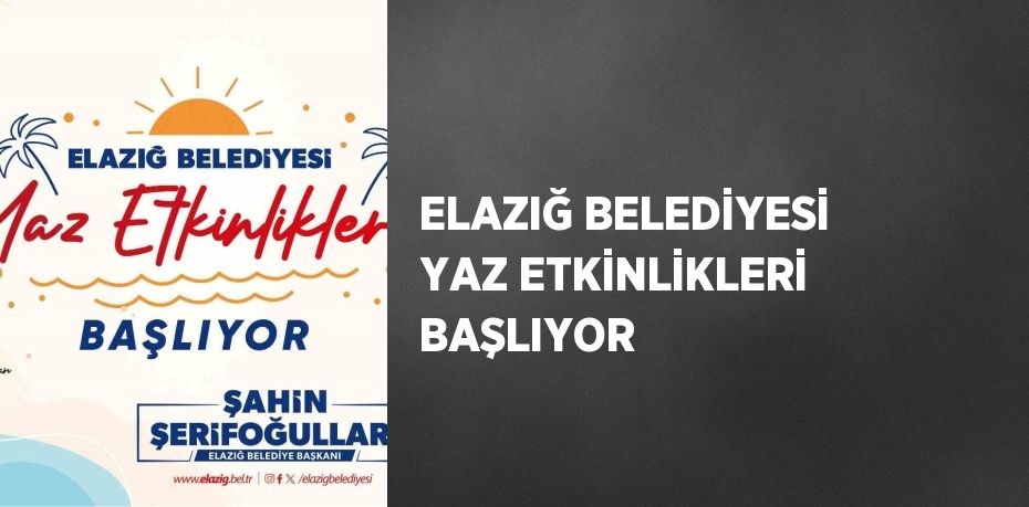 ELAZIĞ BELEDİYESİ YAZ ETKİNLİKLERİ BAŞLIYOR