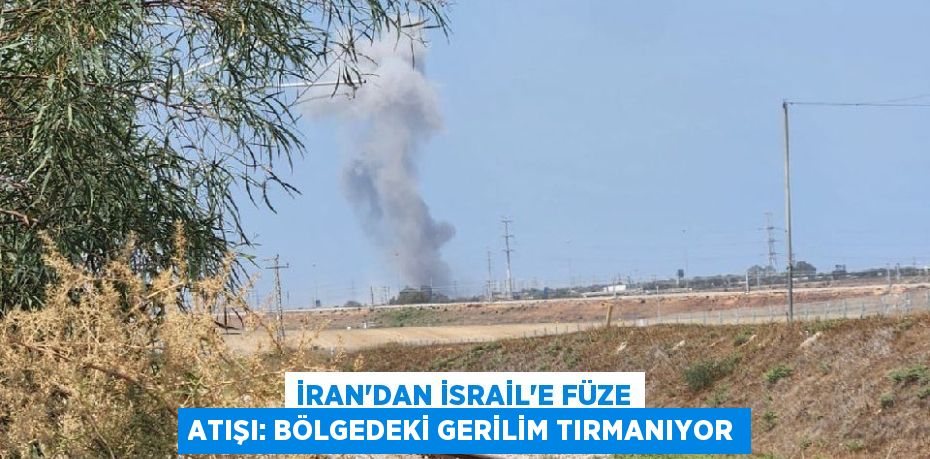 İRAN’DAN İSRAİL’E FÜZE ATIŞI: BÖLGEDEKİ GERİLİM TIRMANIYOR