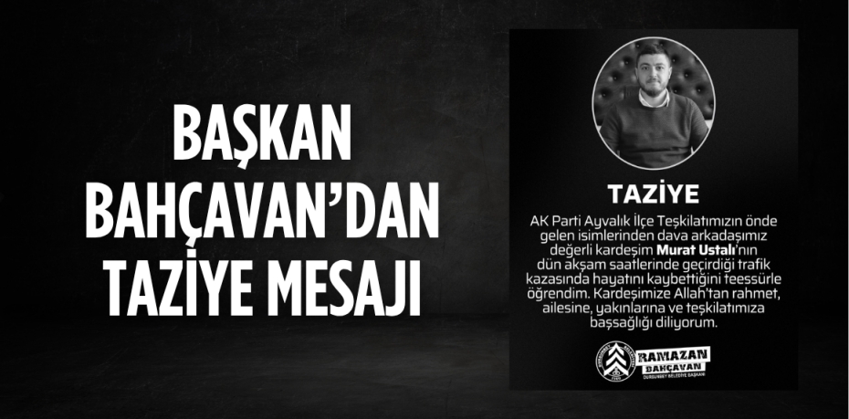 BAŞKAN BAHÇAVAN’DAN TAZİYE MESAJI
