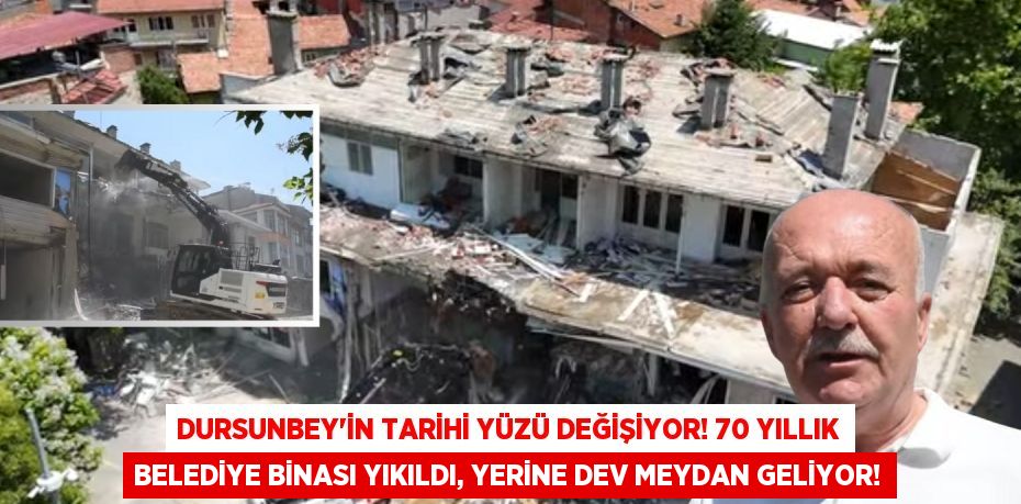 Dursunbey'in Tarihi Yüzü Değişiyor! 70 Yıllık Belediye Binası Yıkıldı, Yerine Dev Meydan Geliyor!