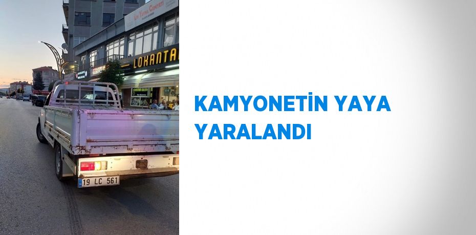 KAMYONETİN YAYA YARALANDI