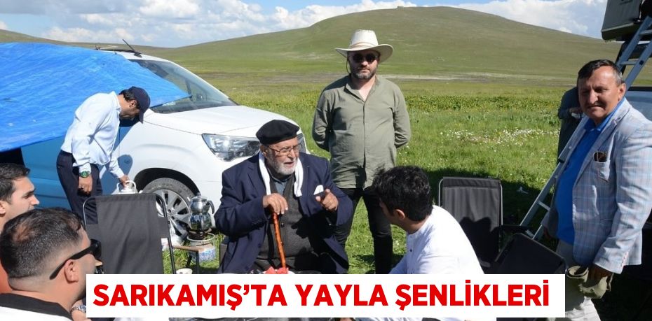 SARIKAMIŞ’TA YAYLA ŞENLİKLERİ