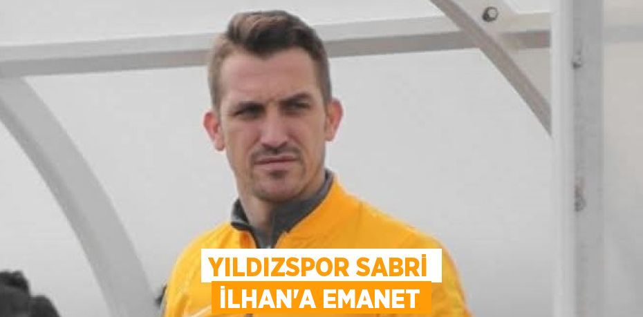YILDIZSPOR SABRİ İLHAN’A EMANET