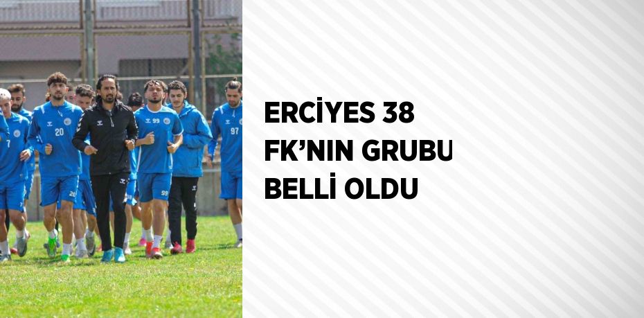 ERCİYES 38 FK’NIN GRUBU BELLİ OLDU