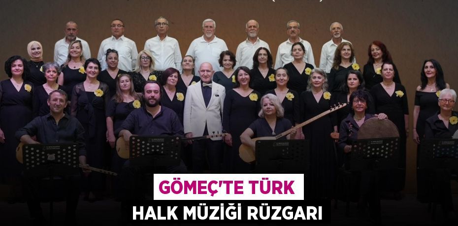 GÖMEÇ’TE TÜRK HALK MÜZİĞİ RÜZGARI