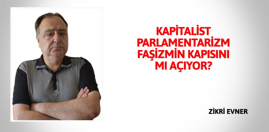 KAPİTALİST PARLAMENTARİZM FAŞİZMİN KAPISINI MI AÇIYOR?