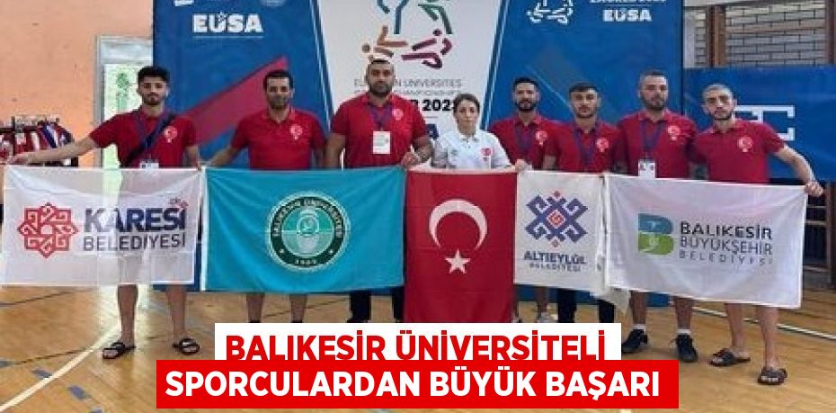 BALIKESİR ÜNİVERSİTELİ SPORCULARDAN BÜYÜK BAŞARI