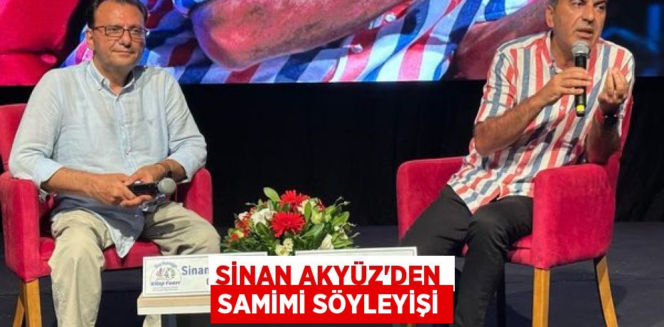 SİNAN AKYÜZ’DEN SAMİMİ SÖYLEYİŞİ