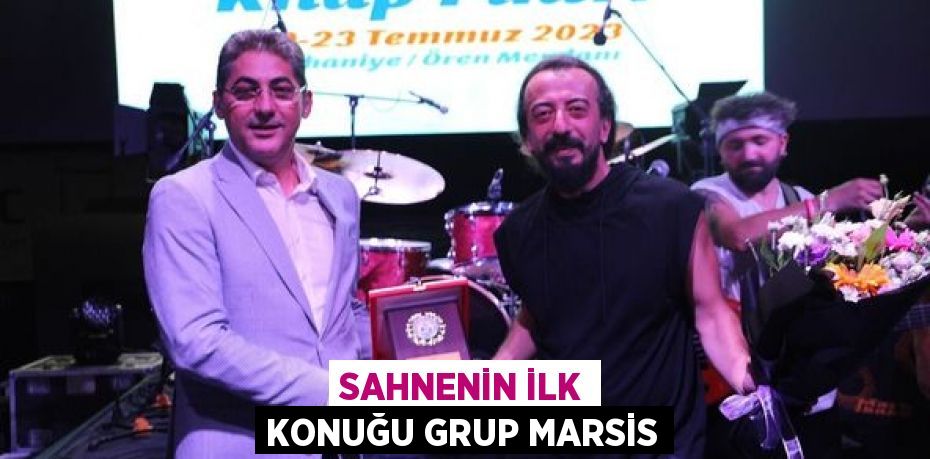 SAHNENİN İLK KONUĞU GRUP MARSİS