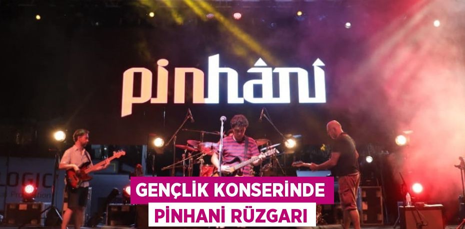 GENÇLİK KONSERİNDE PİNHANİ RÜZGARI