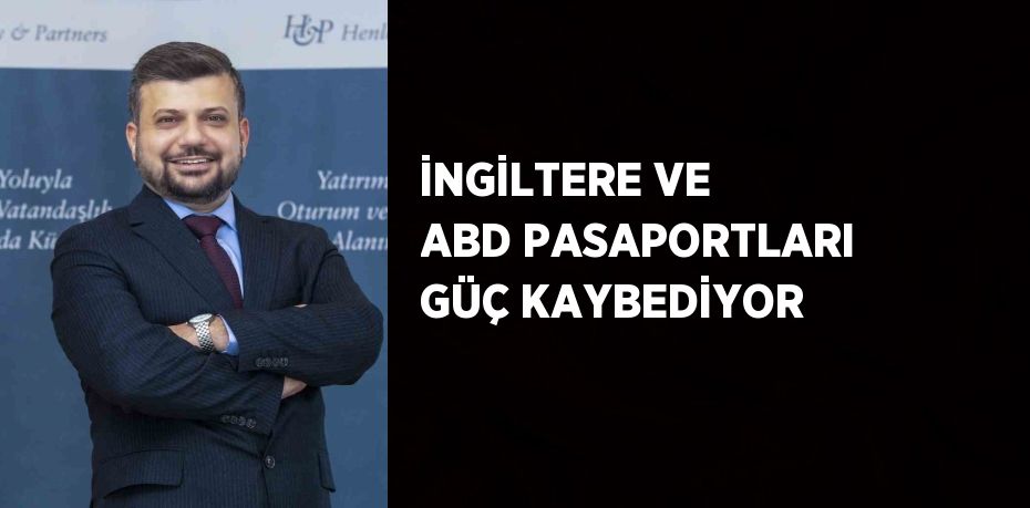 İNGİLTERE VE ABD PASAPORTLARI GÜÇ KAYBEDİYOR