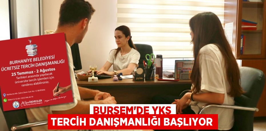 BURSEM’DE YKS TERCİH DANIŞMANLIĞI BAŞLIYOR