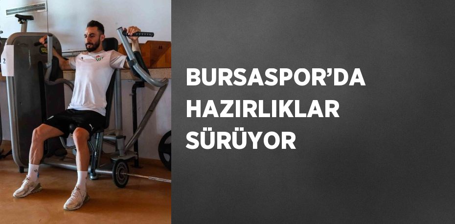 BURSASPOR’DA HAZIRLIKLAR SÜRÜYOR