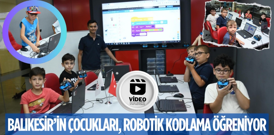 BALIKESİR’İN ÇOCUKLARI, ROBOTİK KODLAMA ÖĞRENİYOR