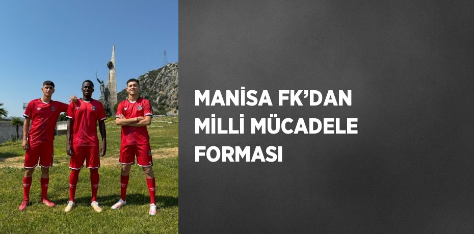 MANİSA FK’DAN MİLLİ MÜCADELE FORMASI