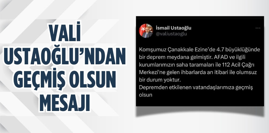 VALİ USTAOĞLU’NDAN GEÇMİŞ OLSUN MESAJI