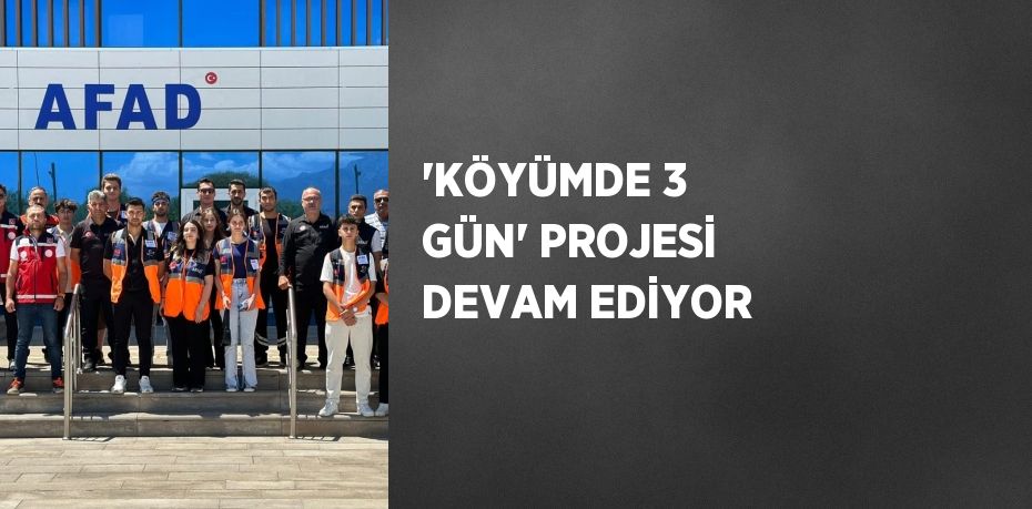 'KÖYÜMDE 3 GÜN' PROJESİ DEVAM EDİYOR