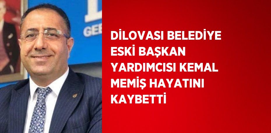 DİLOVASI BELEDİYE ESKİ BAŞKAN YARDIMCISI KEMAL MEMİŞ HAYATINI KAYBETTİ