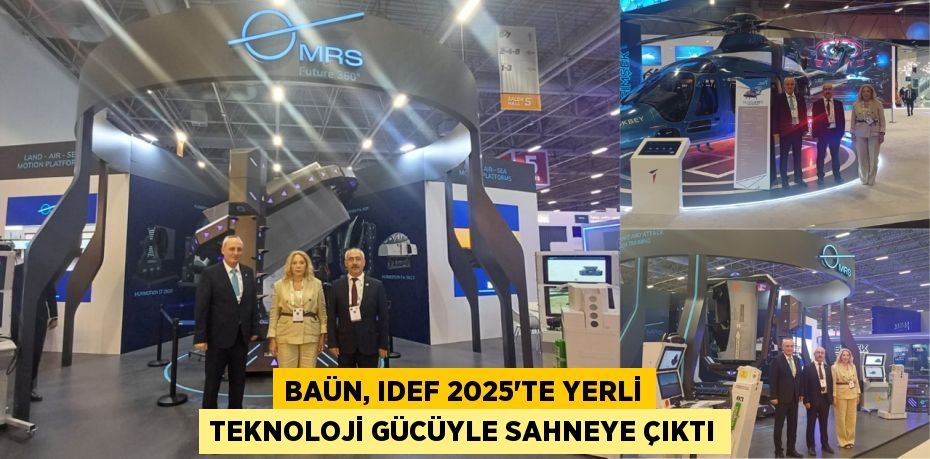 BAÜN, IDEF 2025’TE YERLİ TEKNOLOJİ GÜCÜYLE SAHNEYE ÇIKTI