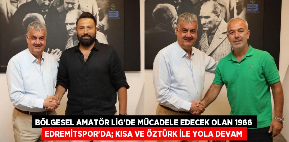 Bölgesel Amatör Lig’de mücadele edecek olan 1966 Edremitspor’da; KISA VE ÖZTÜRK İLE YOLA DEVAM
