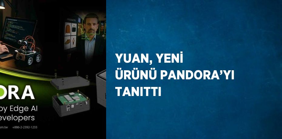 YUAN, YENİ ÜRÜNÜ PANDORA’YI TANITTI