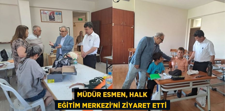 Müdür Esmen, Halk Eğitim Merkezi’ni ziyaret etti