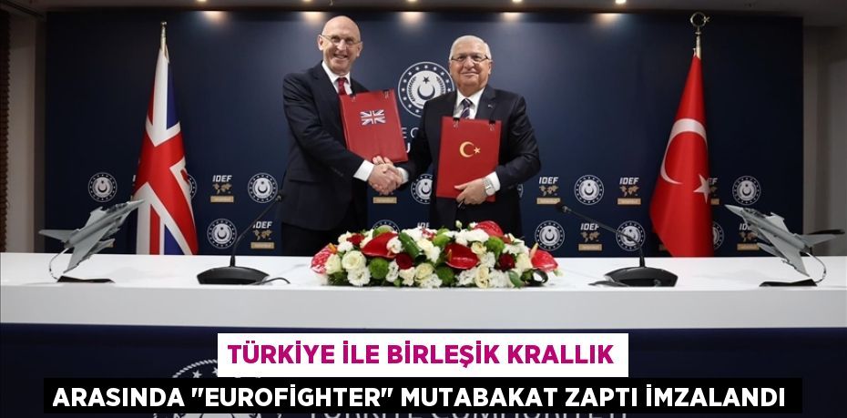 Türkiye ile Birleşik Krallık arasında "Eurofighter" mutabakat zaptı imzalandı