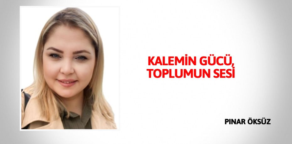 KALEMİN GÜCÜ, TOPLUMUN SESİ