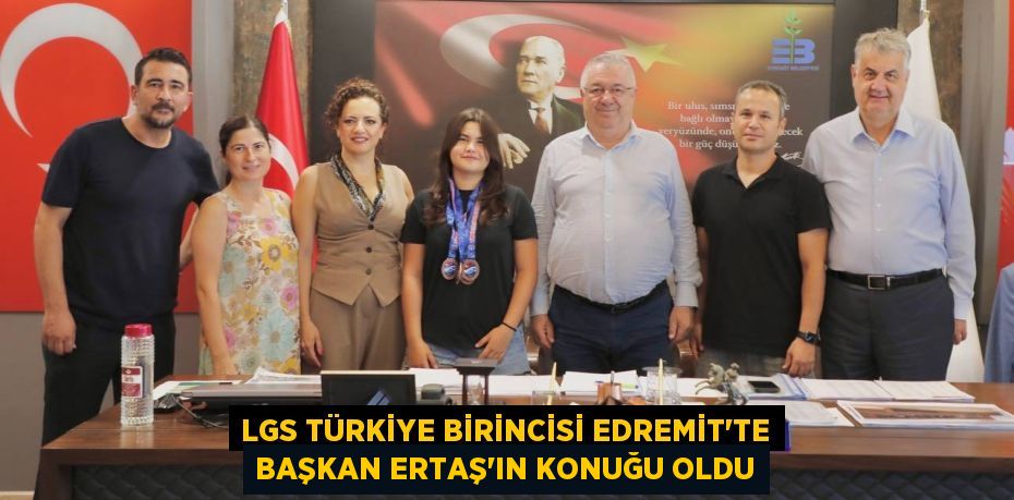 LGS TÜRKİYE BİRİNCİSİ EDREMİT’TE BAŞKAN ERTAŞ’IN KONUĞU OLDU