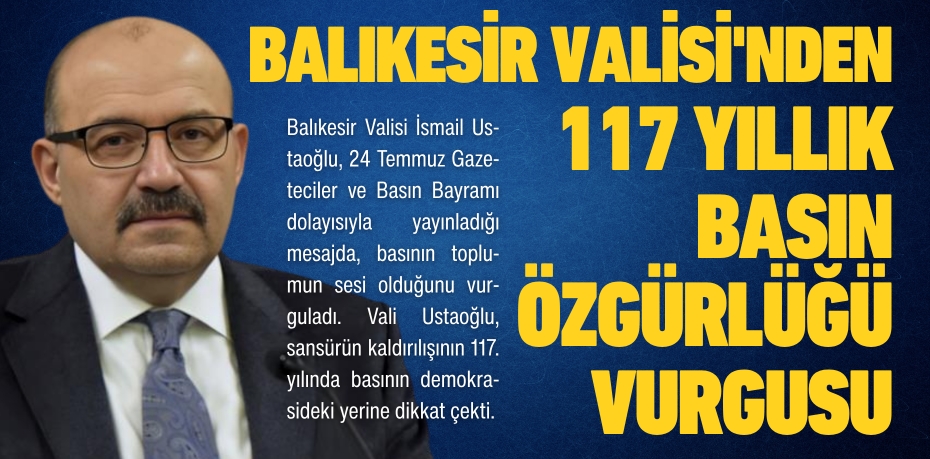 BALIKESİR VALİSİ'NDEN 117 YILLIK BASIN ÖZGÜRLÜĞÜ VURGUSU