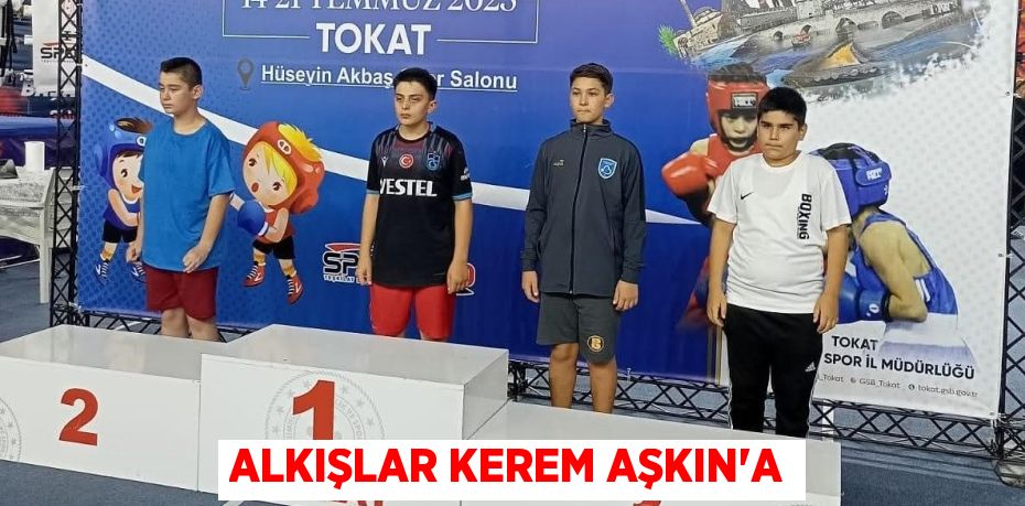 ALKIŞLAR KEREM AŞKIN’A