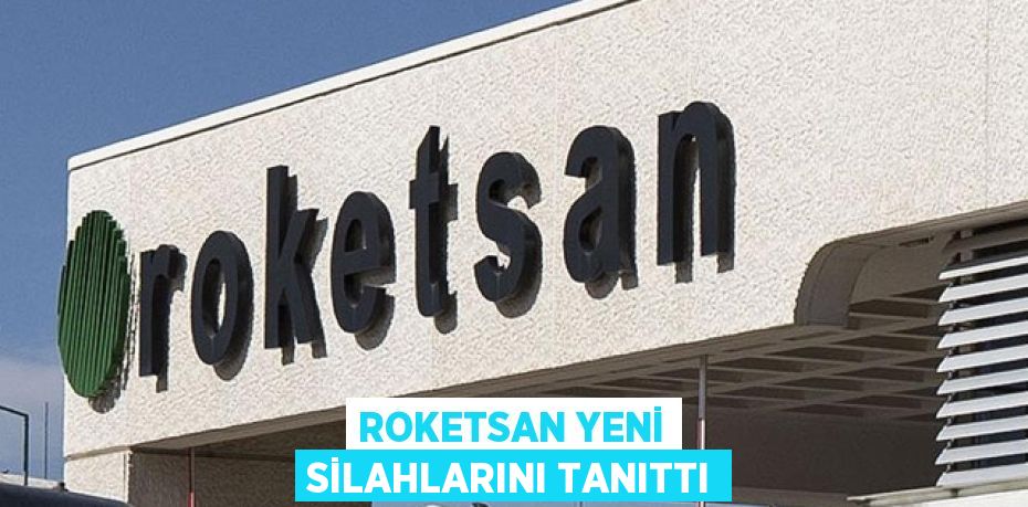 Roketsan yeni silahlarını tanıttı