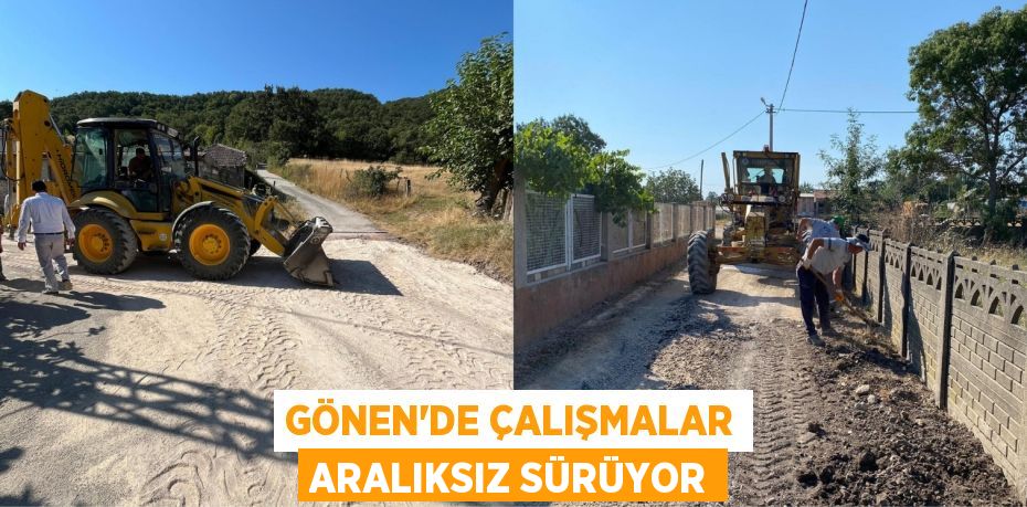 Gönen’de çalışmalar aralıksız sürüyor