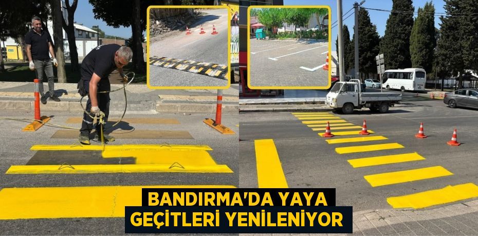 BANDIRMA’DA YAYA GEÇİTLERİ YENİLENİYOR